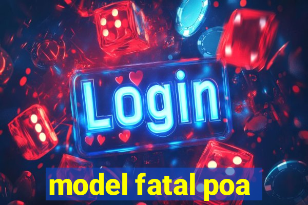 model fatal poa